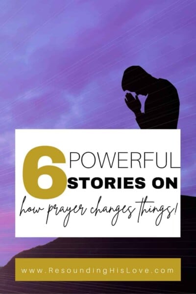 a man on his knees with hands folded on a mountain with purple sunset and text 6 Powerful Stories about How Prayer Changes Things