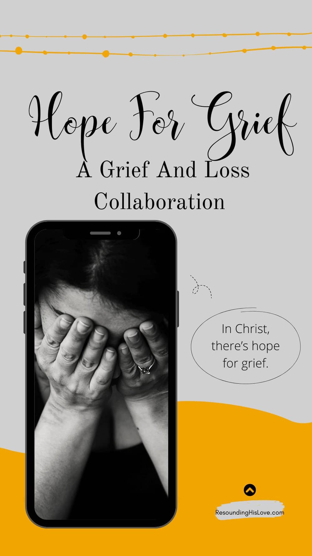 a woman with her head down covering her eye's with her hands with text Hope for Grief A Grief and Loss Collaboration Series