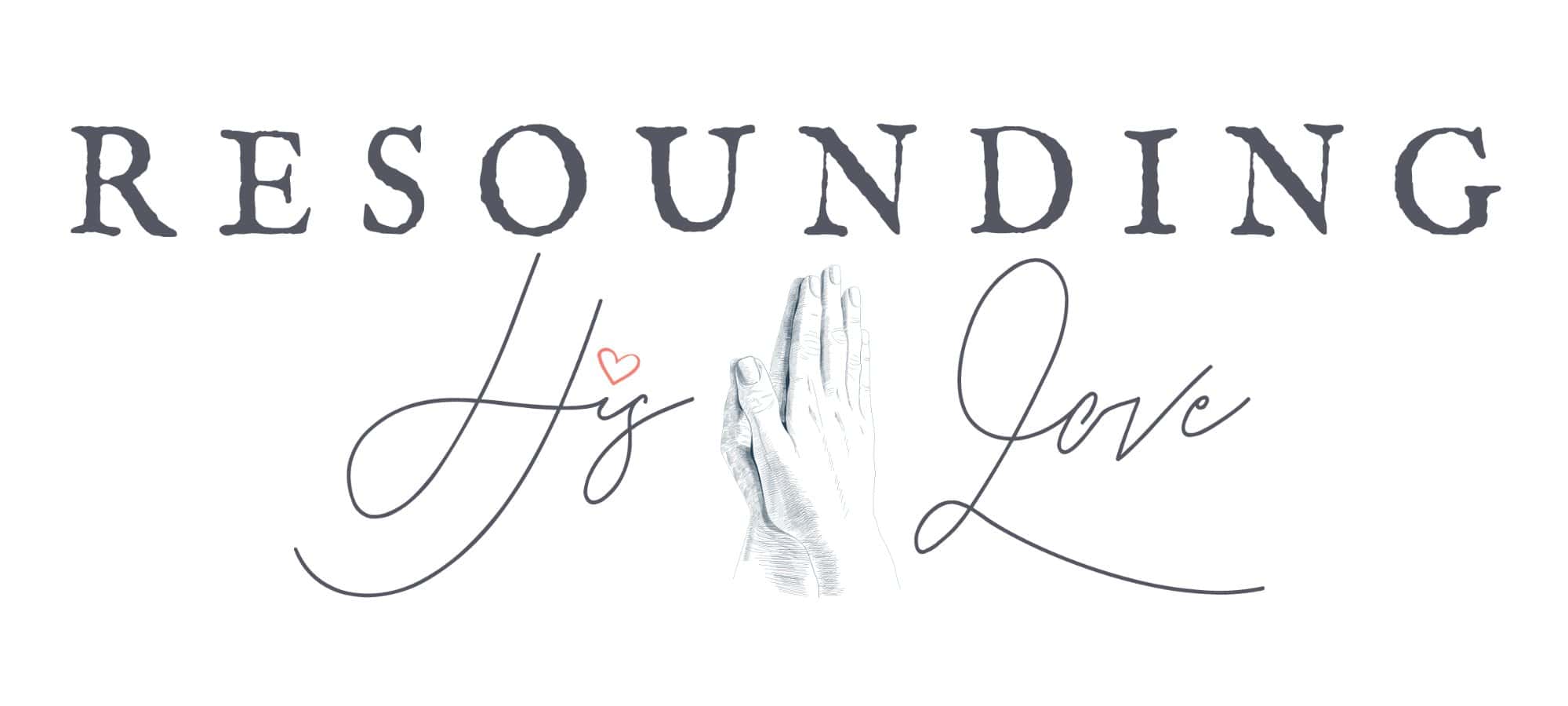 Resounding His Love | Hope for Trials and Tribulations