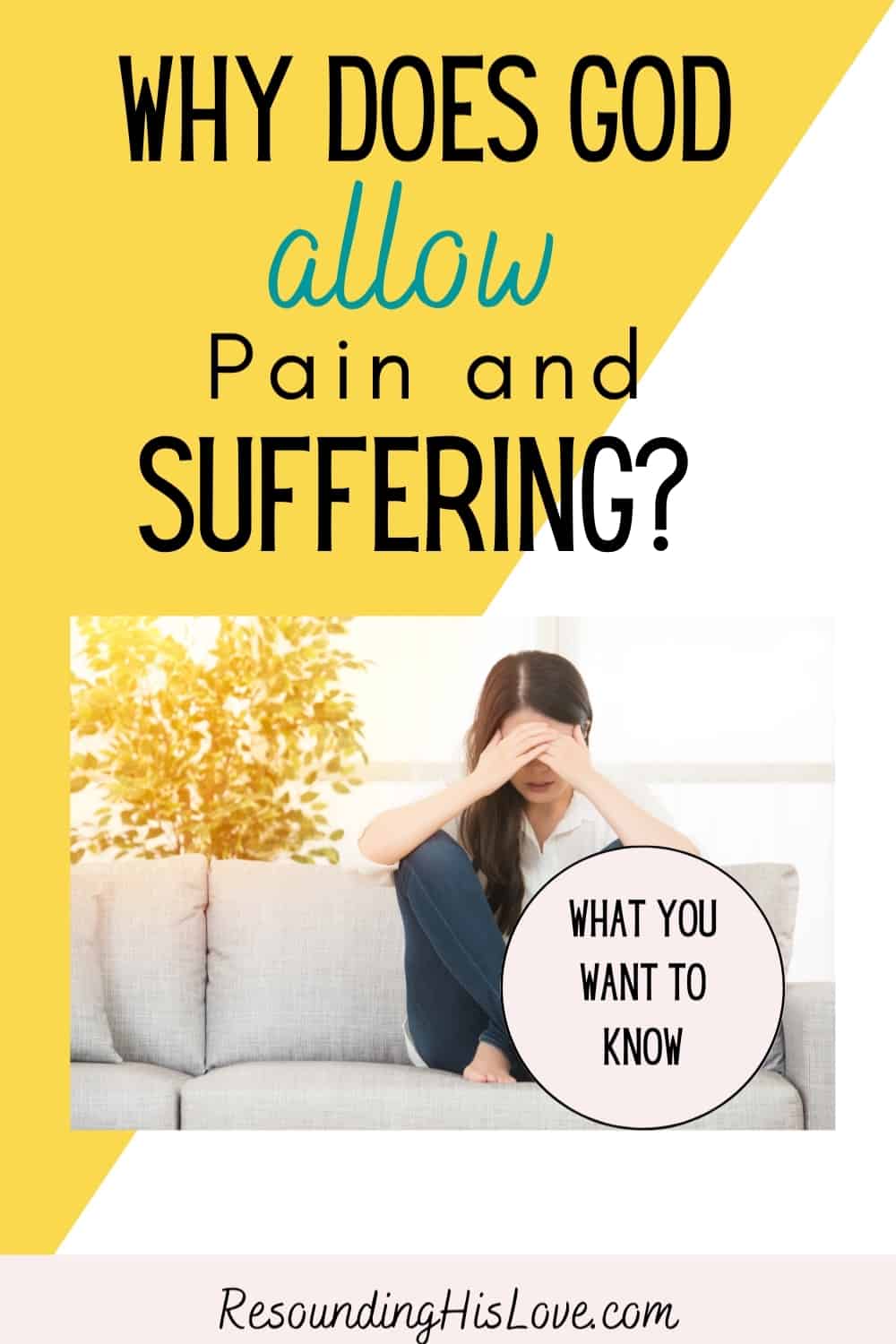 a lady on a white couch holding her knees to her head with text Why Does God Allow Pain and Suffering?