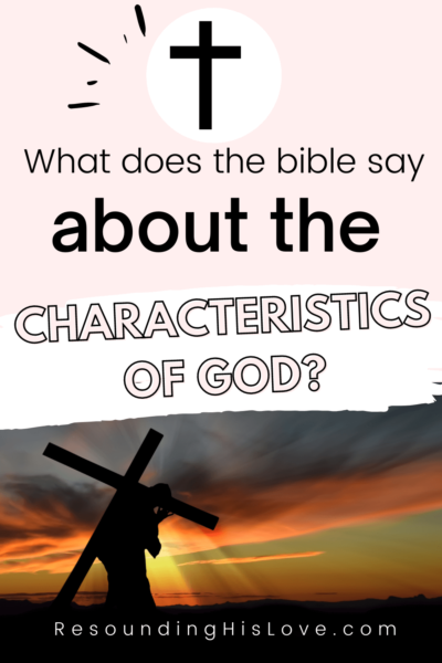 Jesus carrying a cross on His shoulders with a sunset background with text What Does the Bible Say About the Characteristics of God?