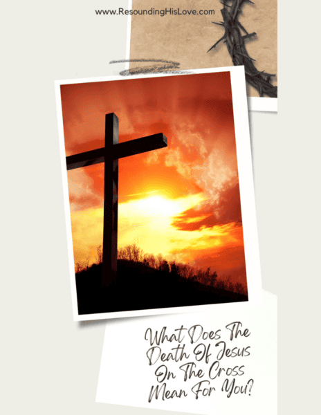 What Does the Death of Jesus on the Cross Mean for You?